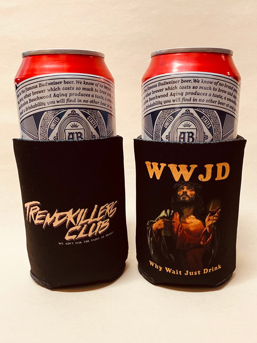 Why Wait Just Drink koozie